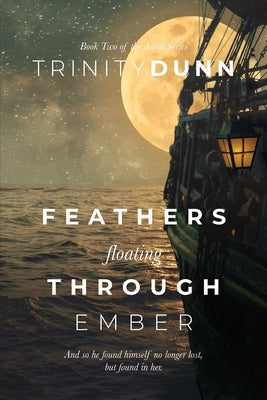 Feathers Floating through Ember -- Trinity Dunn, Paperback