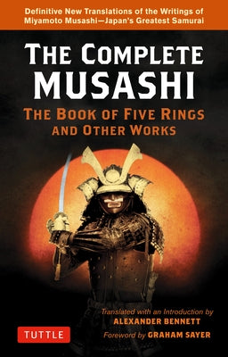 The Complete Musashi: The Book of Five Rings and Other Works: Definitive New Translations of the Writings of Miyamoto Musashi - Japan's Greatest Samur -- Miyamoto Musashi, Paperback