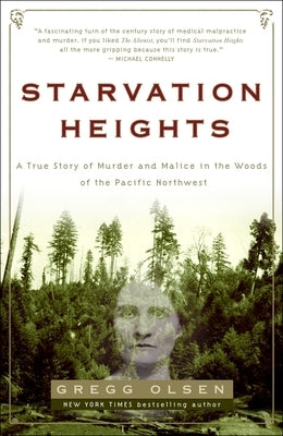 Starvation Heights: A True Story of Murder and Malice in the Woods of the Pacific Northwest -- Gregg Olsen, Paperback