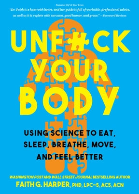 Unfuck Your Body: Using Science to Eat, Sleep, Breathe, Move, and Feel Better -- Faith G. Harper, Paperback