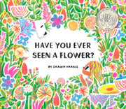 Have You Ever Seen a Flower? by Harris, Shawn