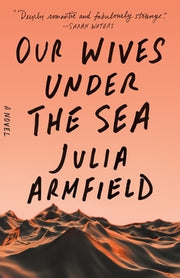 Our Wives Under the Sea by Armfield, Julia