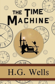 The Time Machine - the Original 1895 Classic (Reader's Library Classics) by Wells, H. G.