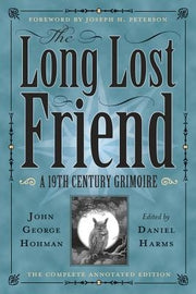 The Long Lost Friend: A 19th Century American Grimoire by Harms, Daniel