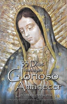 33 Dias Hacia Un Glorioso Amanecer -- Michael E. Gaitley, Paperback