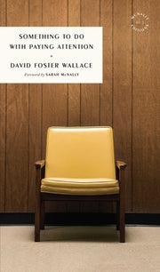 Something to Do with Paying Attention by Wallace, David Foster