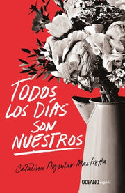 Todos Los Días Son Nuestros by Aguilar Mastretta, Catalina