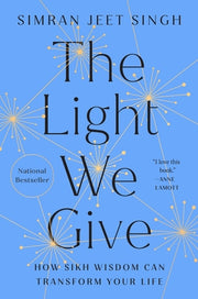 The Light We Give: How Sikh Wisdom Can Transform Your Life by Singh, Simran Jeet