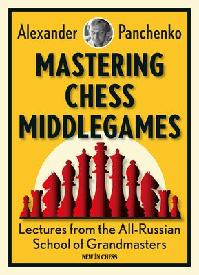 Mastering Chess Middlegames: Lectures from the All-Russian School of Grandmasters by Panchenko, Alexander