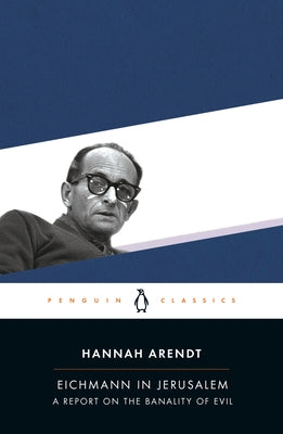 Eichmann in Jerusalem: A Report on the Banality of Evil -- Hannah Arendt, Paperback