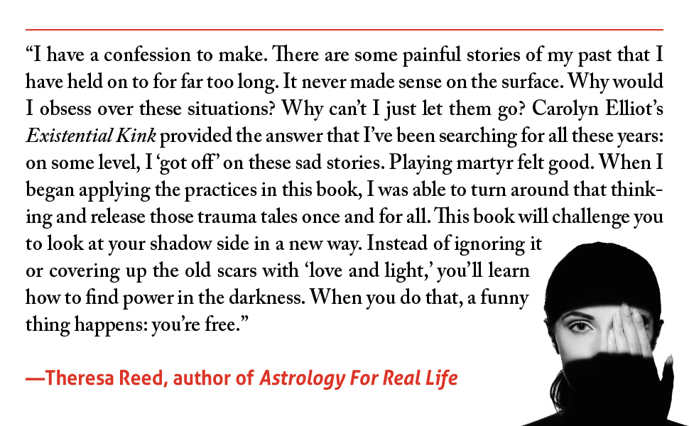 Existential Kink: Unmask Your Shadow and Embrace Your Power (a Method for Getting What You Want by Getting Off on What You Don't) -- Carolyn Elliott, Paperback