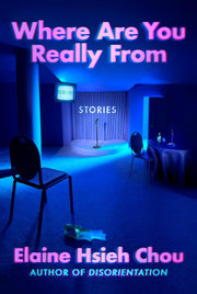Where Are You Really from: Stories -- Elaine Hsieh Chou